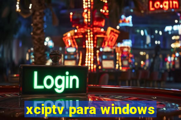 xciptv para windows